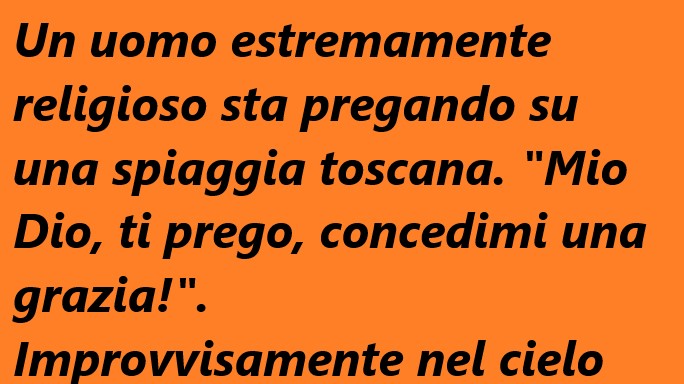 “Mio Dio, ti prego, concedimi una grazia!”… (Barzelletta)