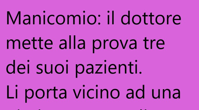 Manicomio: il dottore mette alla prova tre dei suoi pazienti… (Barzelletta)