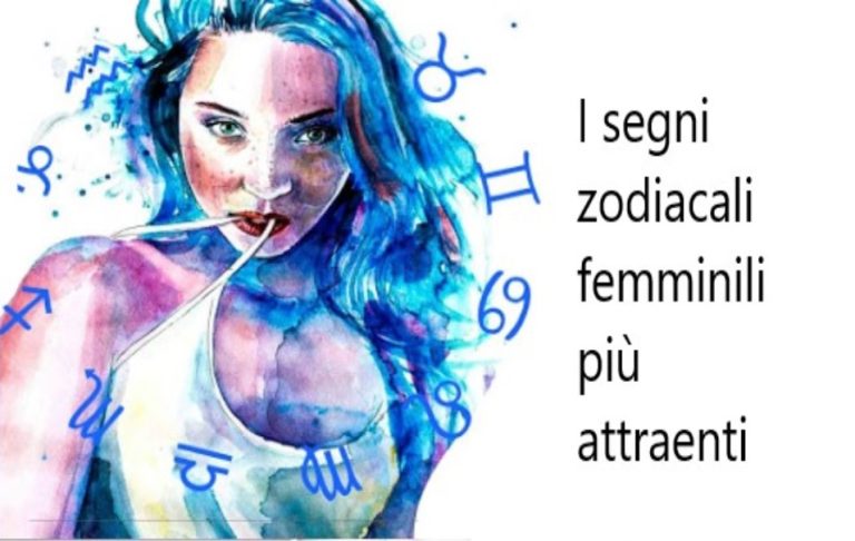 I due segni zodiacali femminili più irresistibili e attraenti.